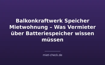 Balkonkraftwerk Speicher Mietwohnung – Was Vermieter über Batteriespeicher wissen müssen